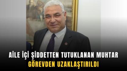Aile içi şiddetten tutuklanan muhtar görevden uzaklaştırıldı