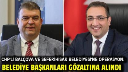 CHP'li Balçova ve Seferihisar Belediyesi'ne operasyon: Belediye başkanları gözaltına alındı