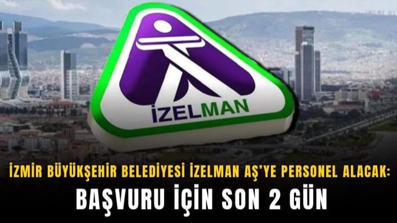 İZELMAN’a personel alımı için başvuruda son 2 gün