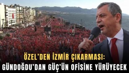 Özel’den İzmir çıkarması: Gündoğdu’dan Güç’ün ofisine yürüyecek