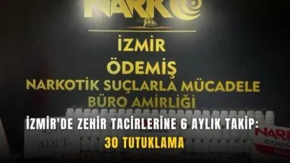 İzmir'de Zehir Tacirlerine Darbe: 30 Şüpheli Tutuklandı
